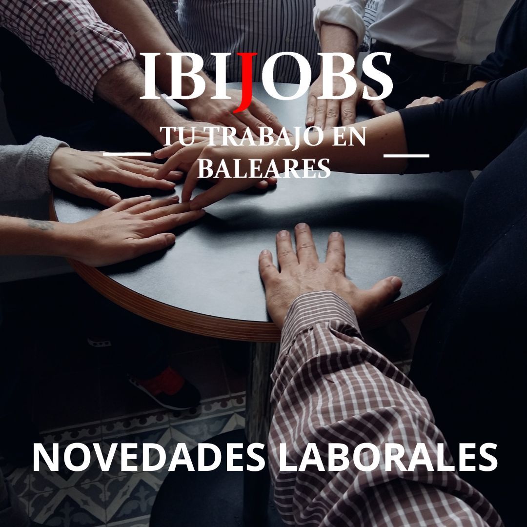 Cuáles han sido las novedades en materia laboral del último año trabajo empleo ibiza mallorca menorca