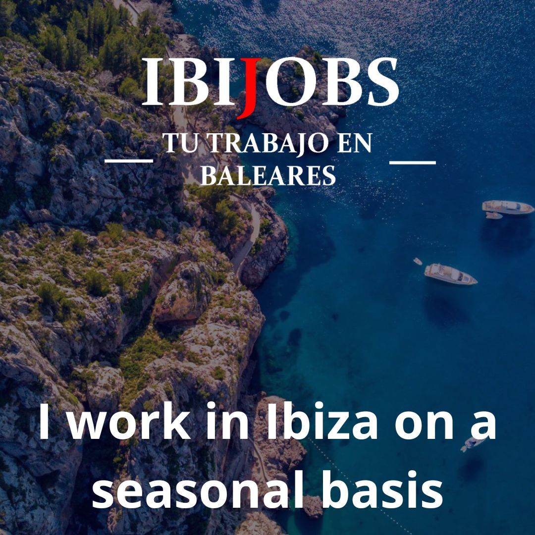 I work in Ibiza on a seasonal basis