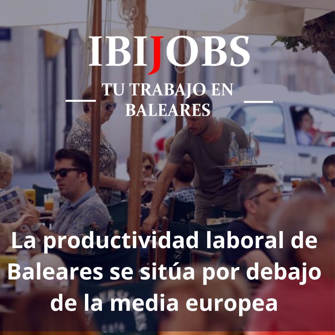 La productividad laboral de Baleares se sitúa por debajo de la media europea